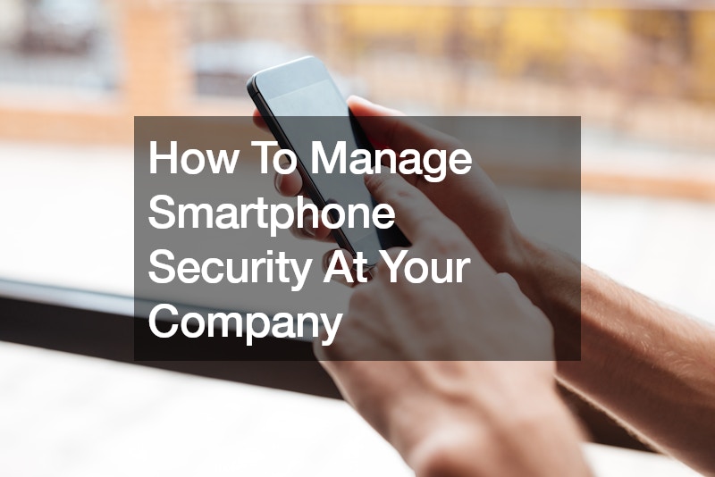 How To Manage Smartphone Security At Your Company