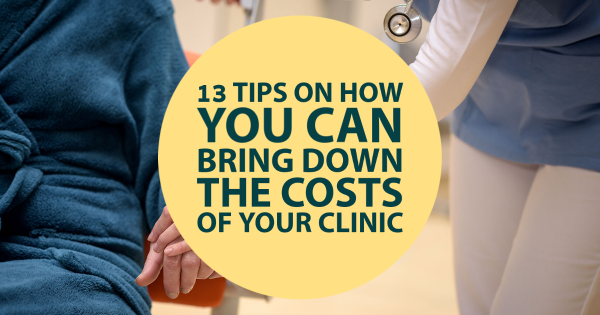 13 Tips on How You Can Bring Down the Costs of Your Clinic