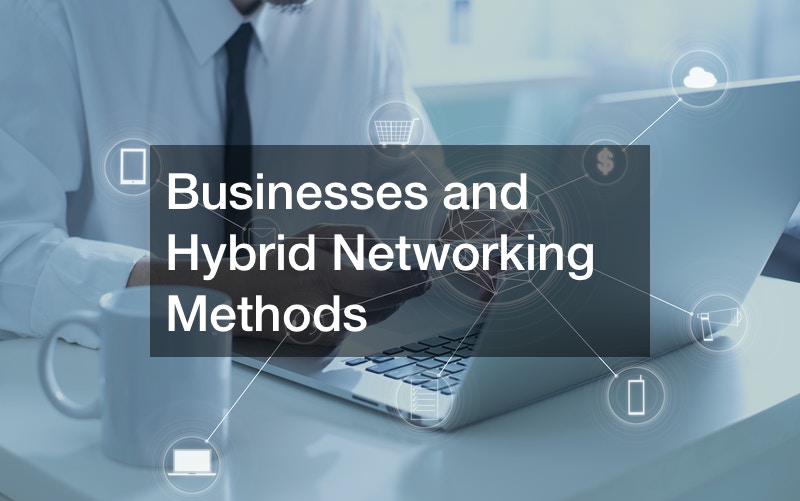 Businesses and Hybrid Networking Methods