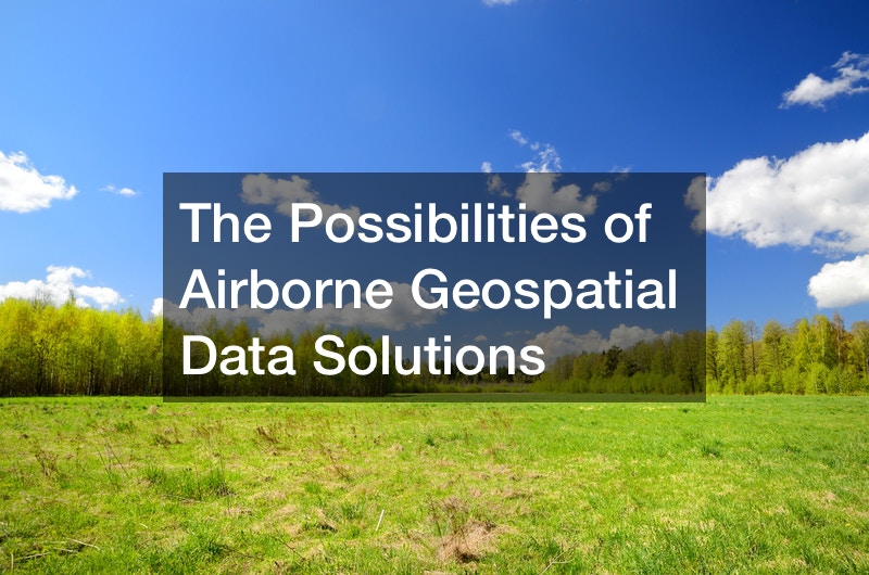 The Possibilities of Airborne Geospatial Data Solutions