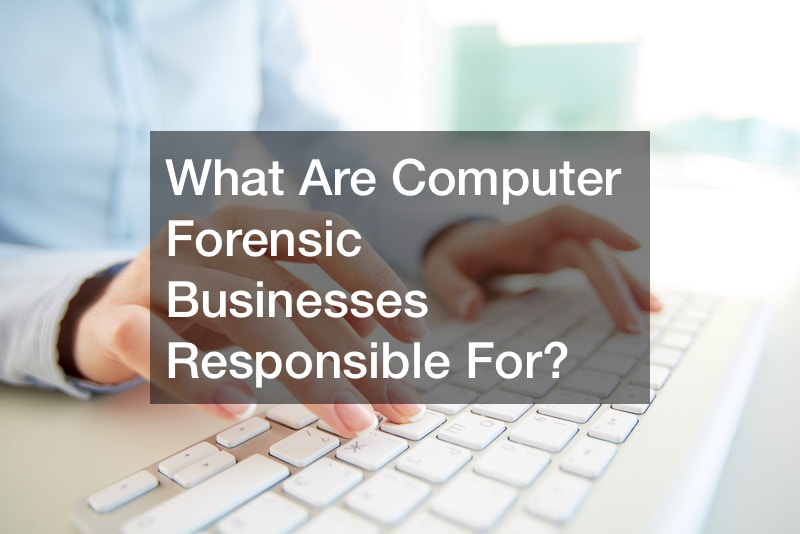 What Are Computer Forensic Businesses Responsible For?