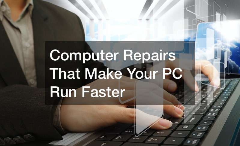 Computer Repairs That Make Your PC Run Faster